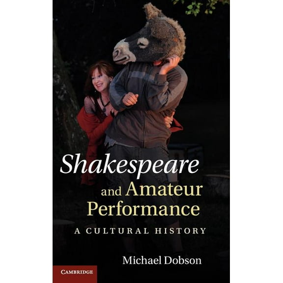Shakespeare and Amateur Performance: A Cultural History, (Hardcover)