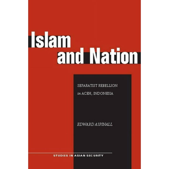 Studies in Asian Security: Islam and Nation : Separatist Rebellion in Aceh, Indonesia (Paperback)