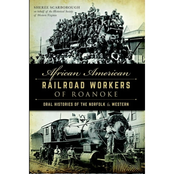 American Heritage African American Railroad Workers of Roanoke: Oral Histories of the Norfolk & Western, (Paperback)