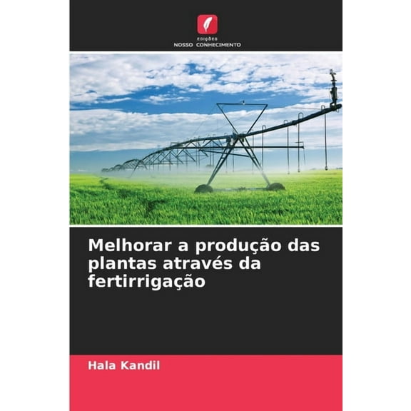 Melhorar a produção das plantas através da fertirrigação, (Paperback)