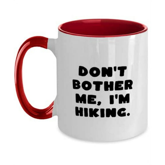 Don't Bother Me, I'm Hiking. Two Tone 11oz Mug, Hiking Present From Friends, Joke Cup For Friends, Funny hiking gift ideas, Humorous hiking gifts, Gag gifts for hikers, Funny hiking shirts, Funny