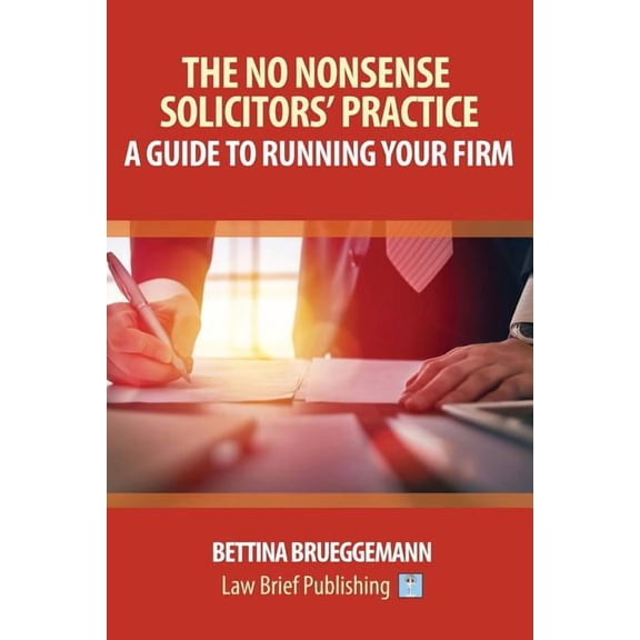 The No Nonsense Solicitors' Practice: A Guide To Running Your Firm, (Paperback)