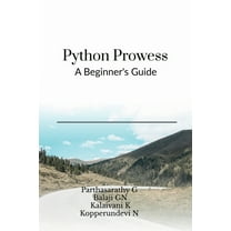 Python Prowess: A Beginner's Guide, (Paperback)