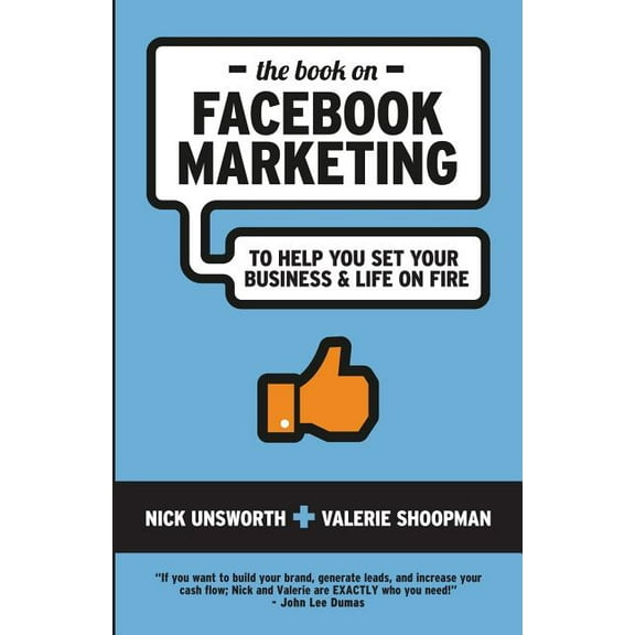 The Book on Facebook Marketing: To Help You Set Your Business & Life on Fire