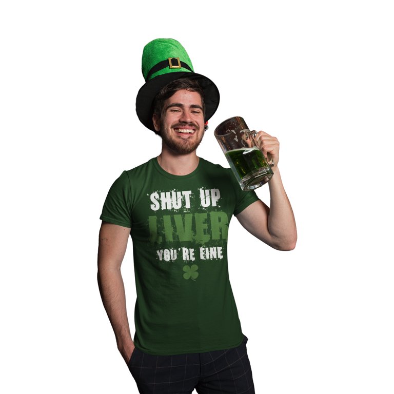 St Patrick's Day Man Says-Shut Up Liver You're Fine T-Shirt St Patrick's Day Man Says-Shut Up Liver You're Fine T-Shirt