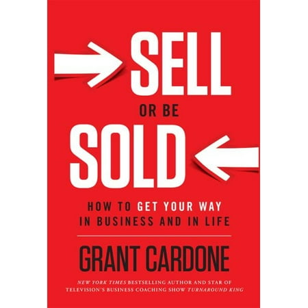 Sell or Be Sold: How to Get Your Way in Business and in Life - (Best Way To Get A Business Loan With Bad Credit)