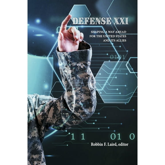 Defense XXI : Shaping a Way Ahead for the United States and Its Allies (Paperback)