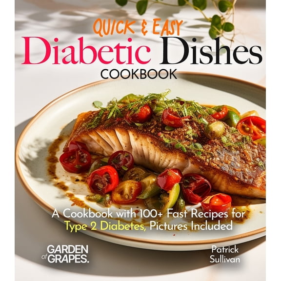 Diabetes Kitchen Quick & Easy Diabetic Dishes: A Cookbook with 100  Fast Recipes for Type 2 Diabetes, Pictures Included, (Paperback)
