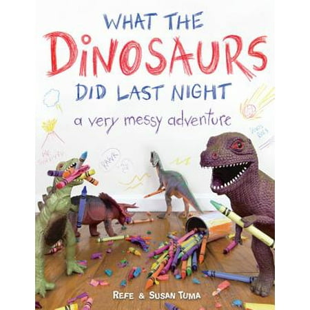 What the Dinosaurs Did Last Night: A Very Messy Adventure (The Very Best Dinosaur On The Ark)