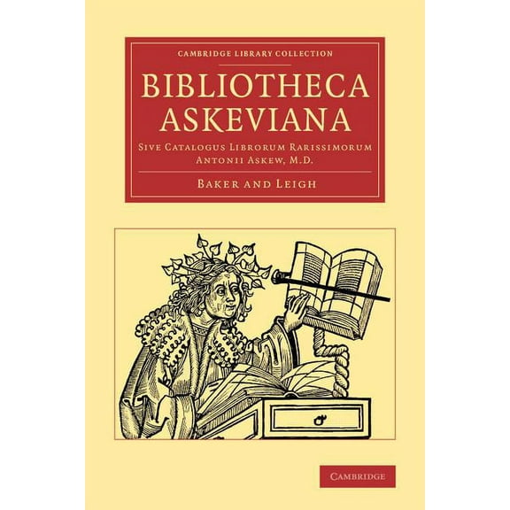 Cambridge Library Collection - History o Bibliotheca Askeviana: Sive, Catalogus Librorum Rarissimorum Antonii Askew, M.D., (Paperback)