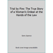 Trial by Fire: The True Story of a Woman's Ordeal at the Hands of the Law [Hardcover - Used]