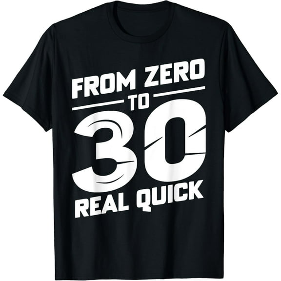 From 0 to 30 Real Quick 30th Birthday and Anniversary Party T-Shirt