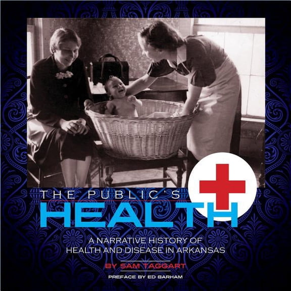 The Public's Health : A Narrative History Of Health And Disease In Arkansas (Paperback)