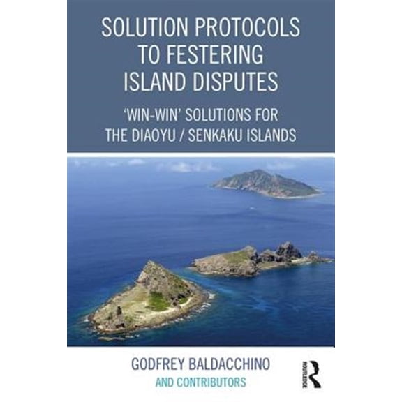 Pre-Owned Solution Protocols to Festering Island Disputes: 'Win-Win' Solutions for the Diaoyu / Senkaku Islands, (Hardcover)