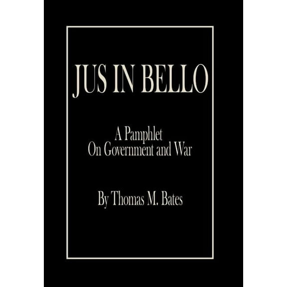 Jus in Bello: A Pamphlet On Government and War (Hardcover)