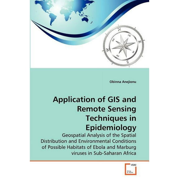 Application of GIS and Remote Sensing Techniques in Epidemiology (Paperback)