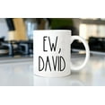 thumbnail image 4 of Nomkat-Ew,David Coffee Mug,Funny David Mug, Alexis,Funny Coworker Mug,Mug for Him,for Her,Mug for Husband,11oz Ceramic Coffee Mug/Tea Cup, 4 of 4