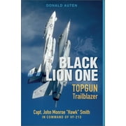 Black Lion One: Topgun Trailblazer Capt. John Monroe Hawk Smith in Command of Vf-213 (Hardcover)