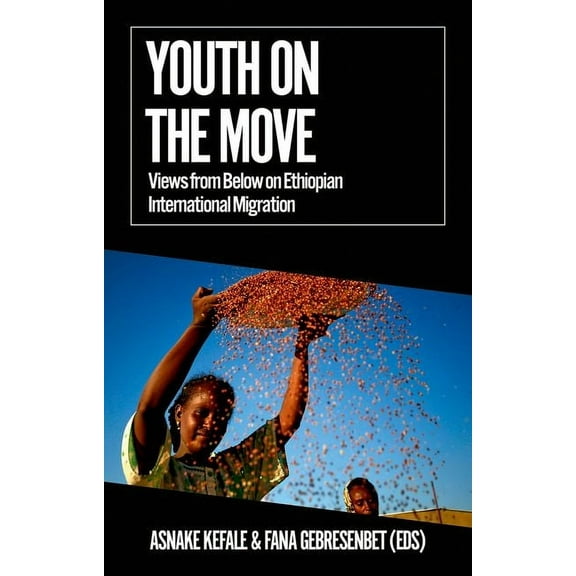 Youth on the Move: Views from Below on Ethiopian International Migration, (Paperback)