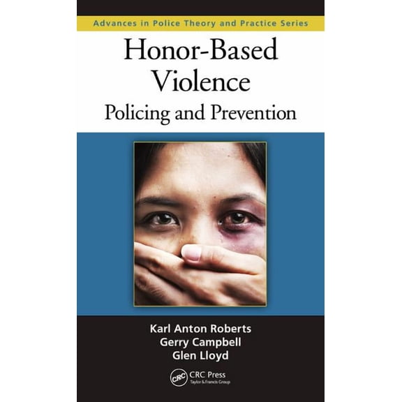 Advances in Police Theory and Practice Honor-Based Violence: Policing and Prevention, Book 19, (Hardcover)