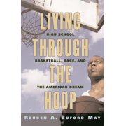Living Through the Hoop: High School Basketball, Race, and the American Dream, (Paperback)
