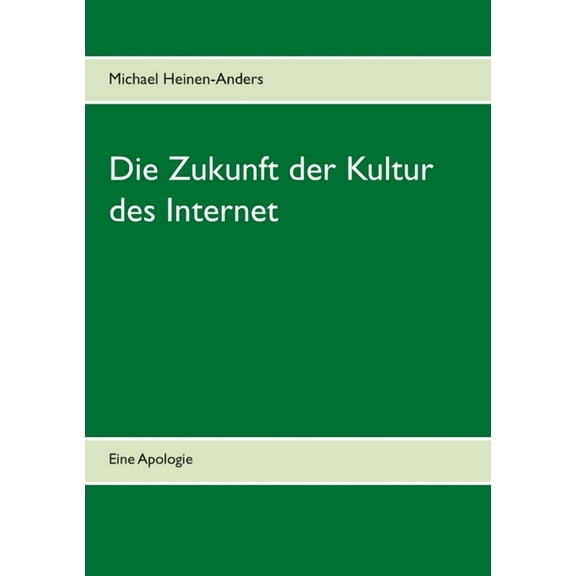 Die Zukunft der Kultur des Internet: Eine Apologie, (Paperback)