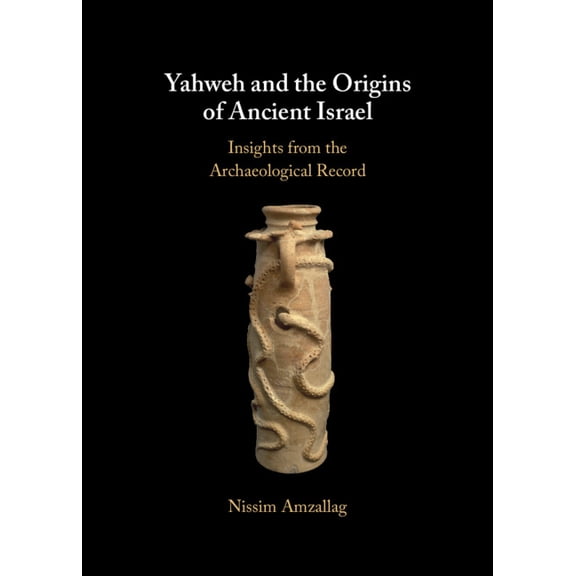 Yahweh and the Origins of Ancient Israel: Insights from the Archaeological Record, (Hardcover)