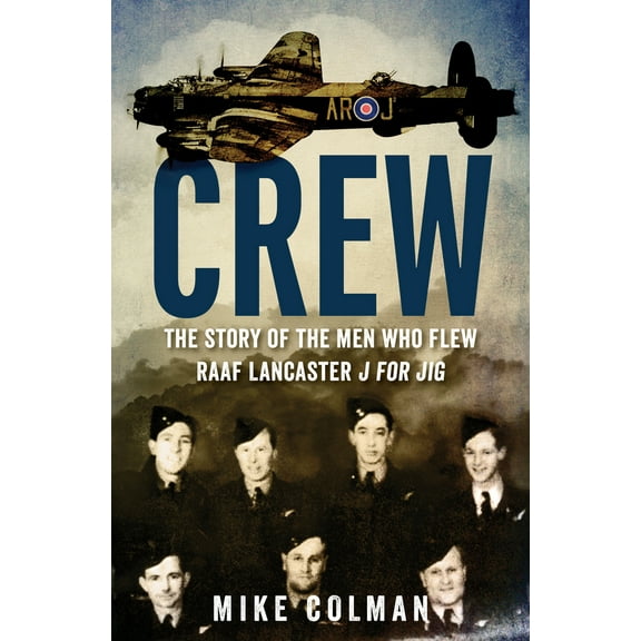 Crew : The Story of the Men Who Flew RAAF Lancaster J for Jig (Paperback)