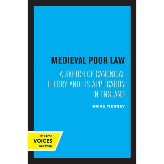 Medieval Poor Law: A Sketch of Canonical Theory and Its Application in England, (Paperback)