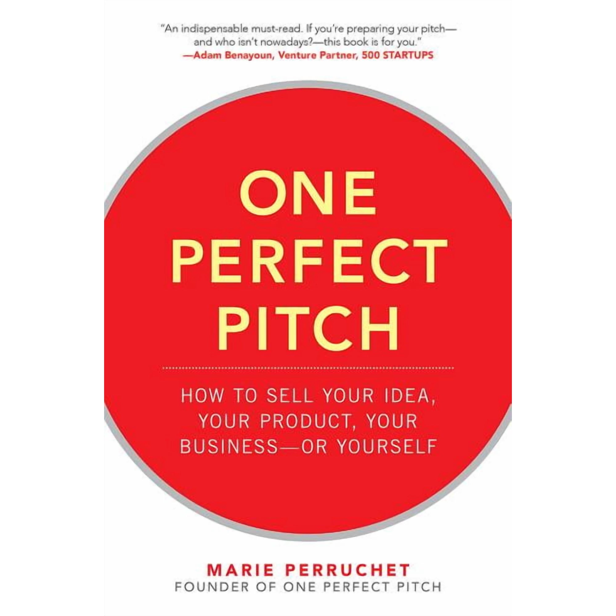 One Perfect Pitch: How to Sell Your Idea, Your Product, Your Business -Or Yourself, (Hardcover)