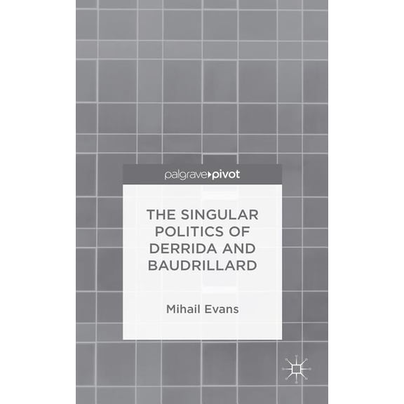 The Singular Politics of Derrida and Baudrillard, (Hardcover)