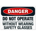 thumbnail image 1 of Danger Do Not Operate Without Wearing Safety Glasses Sign, OSHA Danger Sign, 24x36 Corrugated Plastic, 1 of 1