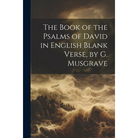 The Book of the Psalms of David in English Blank Verse, by G. Musgrave (Paperback)