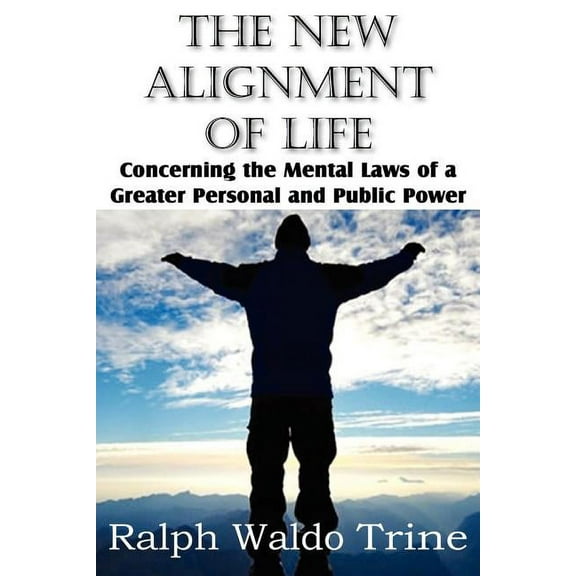 The New Alignment of Life, Concerning the Mental Laws of a Greater Personal and Public Power, (Paperback)