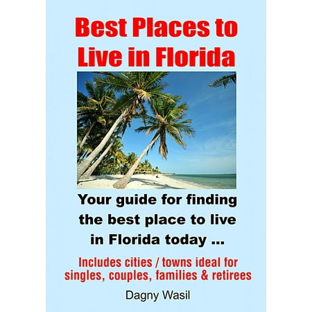 Best Places to Live in Florida: Your guide for finding the best place to live in Florida today - (Reading Best Place To Live)