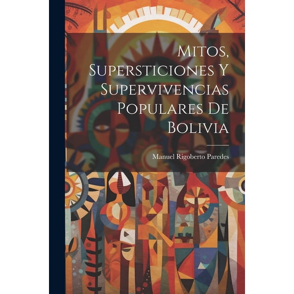 Mitos, supersticiones y supervivencias populares de Bolivia (Paperback)