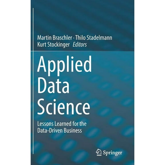 Applied Data Science: Lessons Learned for the Data-Driven Business, (Hardcover)
