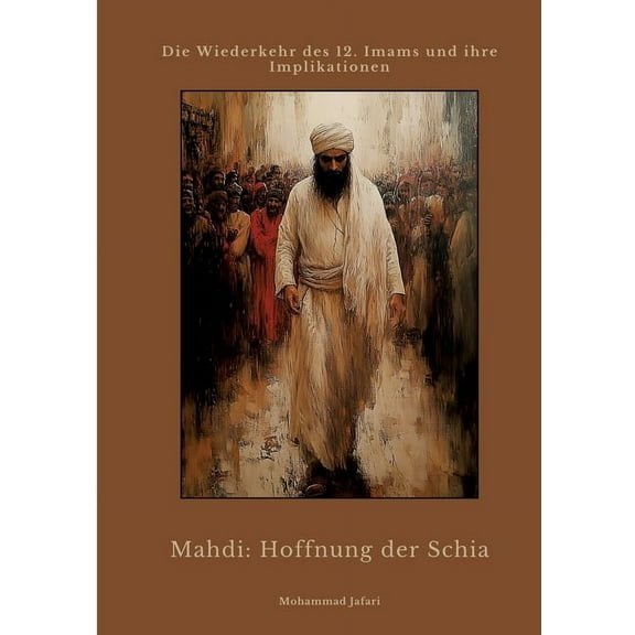 Mahdi: Hoffnung der Schia: Die Wiederkehr des 12. Imams und ihre Implikationen, (Paperback)