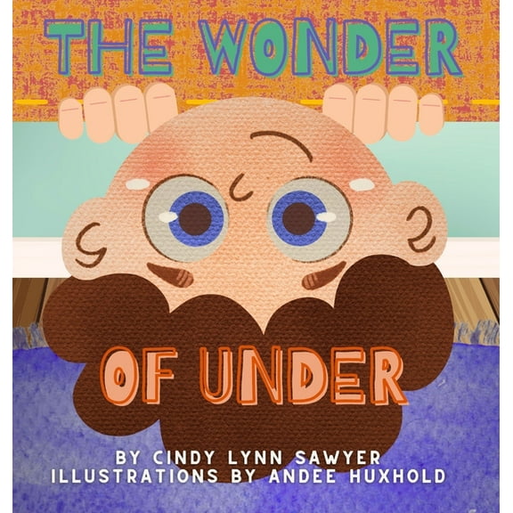 The Wonder of Under: A STEM   SEL Adventure Book for Kids, (Hardcover)