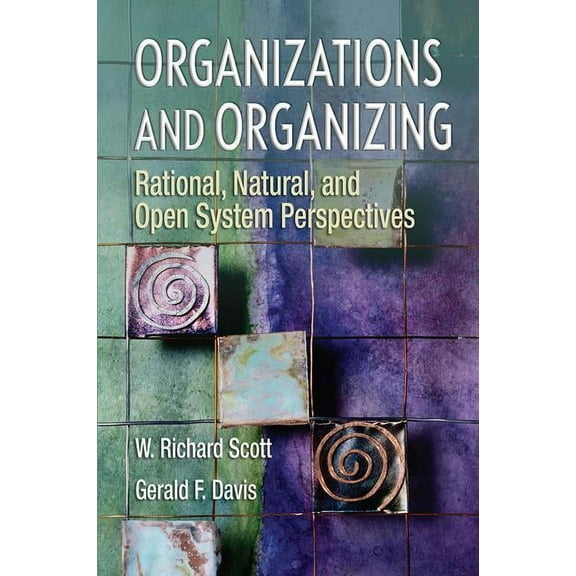 Organizations and Organizing: Rational, Natural and Open Systems Perspectives, (Paperback)