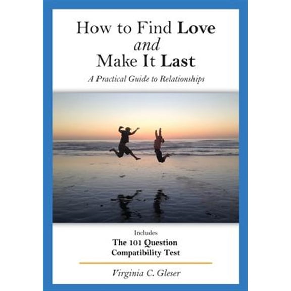 Pre-Owned How to Find Love and Make It Last: How to Find Love and Make It Last : A Practical Guide to Relationships, Includes the 101 Question Compatibility Test (Series #BOOK1) (Paperback)