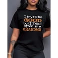 thumbnail image 1 of 1pc Women'S Casual Crew Neck T-Shirt with "I Try to Be Good but I Take After My Grandma" Letter Print - 100% Polyester Knit Fabric, All-Season Short-Sleeved Tee, Regular Length, 1 of 7