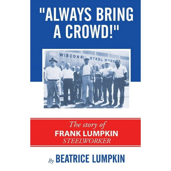 Always Bring a Crowd: The story of Frank Lumpkin, Steelworker (Paperback)