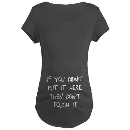 

CafePress - Didn t Put It Here Don t To Maternity Dark T Shirt - Maternity Dark T-Shirt