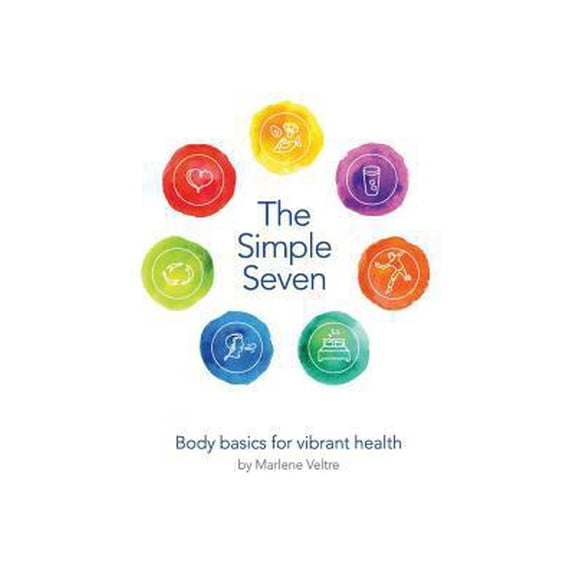 Pre-Owned The Simple Seven: Body basics for vibrant health (Paperback) 0692814329 9780692814321