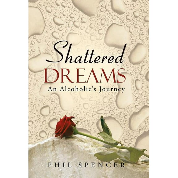Shattered Dreams: An Alcoholic's Journey, (Hardcover)