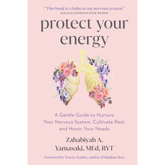 Protect Your Energy: A Gentle Guide to Nurture Your Nervous System, Cultivate Rest, and Honor Your Needs, (Paperback)