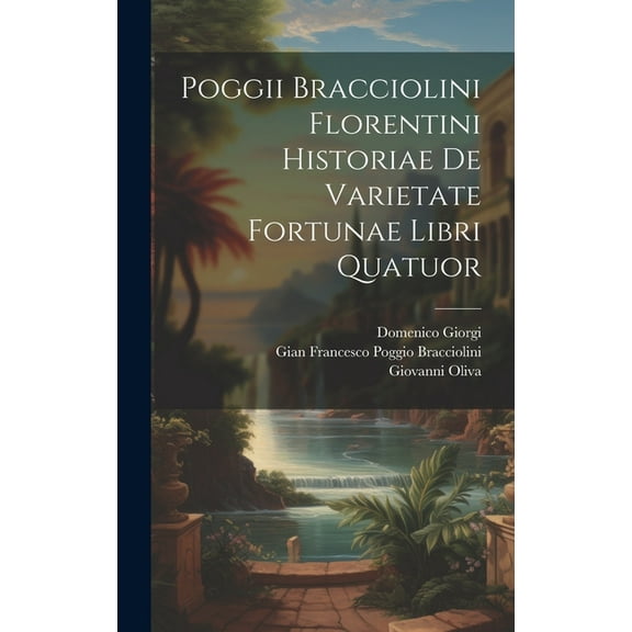 Poggii Bracciolini Florentini Historiae De Varietate Fortunae Libri Quatuor (Hardcover)