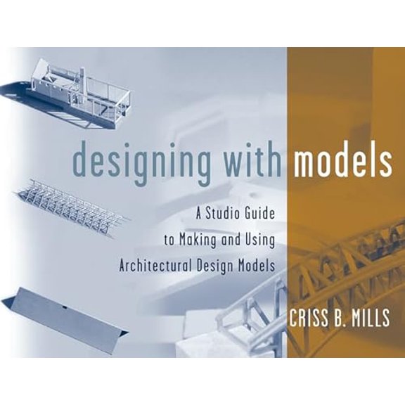 Pre-Owned Designing with Models: A Studio Guide to Making and Using Architectural Design Models (Paperback) 047134589X 9780471345893