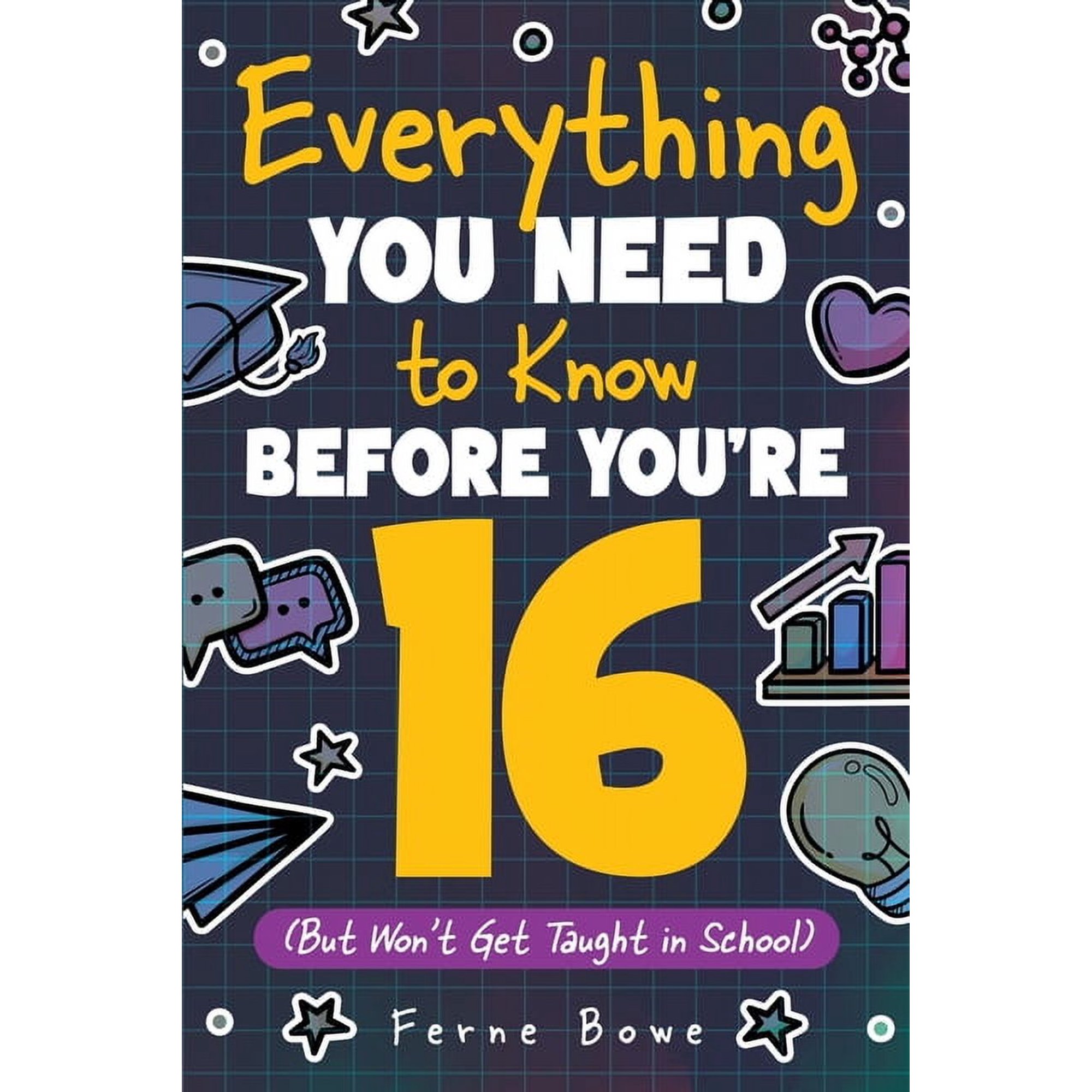 Everything You Need to Know Before You're 16 (But Won't Get Taught in School): 100+ Essential Life Skills for Self-Confi, (Paperback)